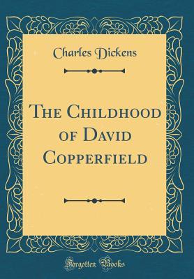 Full Download The Childhood of David Copperfield (Classic Reprint) - Charles Dickens file in ePub