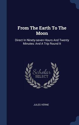 Full Download From the Earth to the Moon: Direct in Ninety-Seven Hours and Twenty Minutes: And a Trip Round It - Jules Verne | ePub