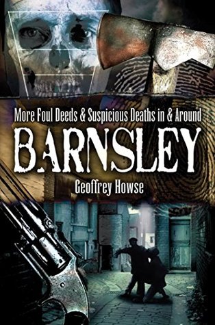 Download More Foul Deeds and Suspicious Deaths in Barnsley - Geoffrey Howse | PDF