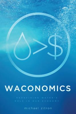 Read Online Waconomics: Redefining Water's Role in Our Economy - Michael Zitron file in PDF