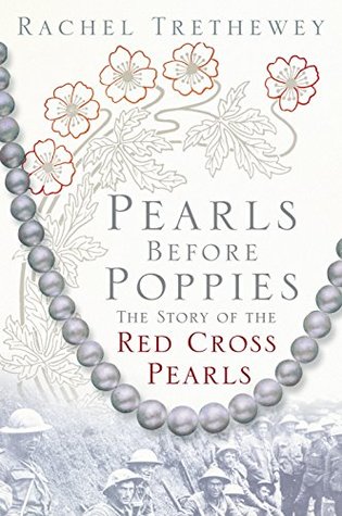 Read Pearls Before Poppies: The Story of the Red Cross Pearls - Rachel Trethewey | PDF