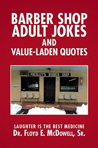 Read Online Barber Shop Adult Jokes and Value-Laden Quotes: Laughter Is the Best Medicine - Floyd E. McDowell Sr. | ePub