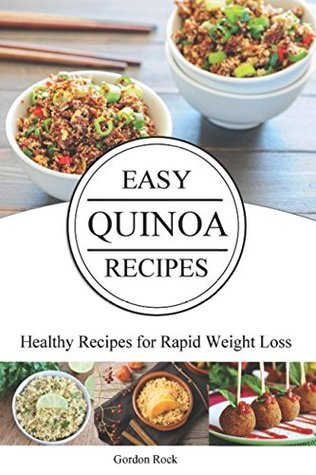Read Online Easy Quinoa Recipes: Healthy Recipes for Rapid Weight Loss - Gordon Rock file in PDF
