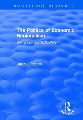 Download The Politics of Economic Regionalism: Sierra Leone in Ecowas - David J Francis file in ePub