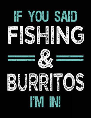 Read If You Said Fishing & Burritos I'm in: Sketch Books for Kids - 8.5 X 11 -  file in ePub