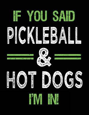 Full Download If You Said Pickleball & Hot Dogs I'm in: Sketch Books for Kids - 8.5 X 11 -  file in ePub