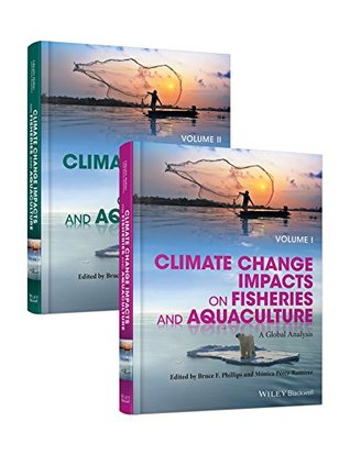 Download Climate Change Impacts on Fisheries and Aquaculture: A Global Analysis - Bruce F Phillips file in ePub