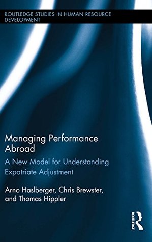 Read Online Managing Performance Abroad: A New Model for Understanding Expatriate Adjustment (Routledge Studies in Human Resource Development) - Arno Haslberger file in PDF