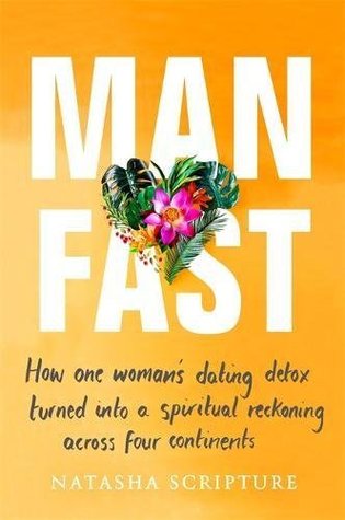 Download Man Fast: How one woman’s dating detox turned into a spiritual reckoning across four continents - Natasha Scripture file in ePub