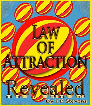 Full Download Law Of Attraction Revealed (Simple Self Help Book 3) - J P Stevens | PDF