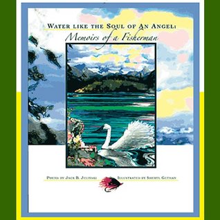 Read Online Water Like the Soul of an Angel: Memoirs of a Fisherman - Jack B. Jelinski file in ePub