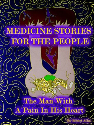 Full Download Medicine Stories For The People: The Man With A Pain In His Heart - Robert Asha file in PDF