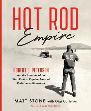 Read Online Hot Rod Empire: Robert E. Petersen and the Creation of the World's Most Popular Car and Motorcycle Magazines - Matt Stone file in PDF
