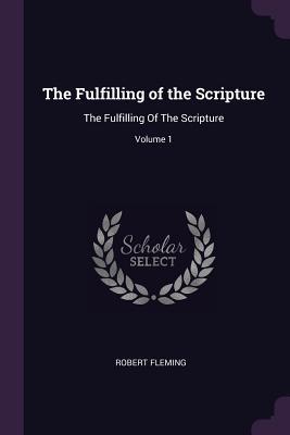 Read The Fulfilling of the Scripture: The Fulfilling of the Scripture; Volume 1 - Robert Fleming | PDF