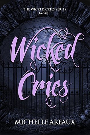 Read Wicked Cries: Book 1 in the Wicked Cries Series - Michelle Areaux file in PDF