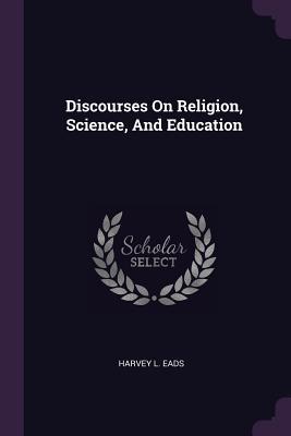 Download Discourses on Religion, Science, and Education - Harvey L. Eads file in ePub