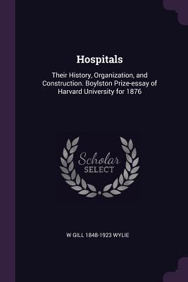 Read Hospitals: Their History, Organization, and Construction. Boylston Prize-Essay of Harvard University for 1876 - W Gill 1848-1923 Wylie | PDF