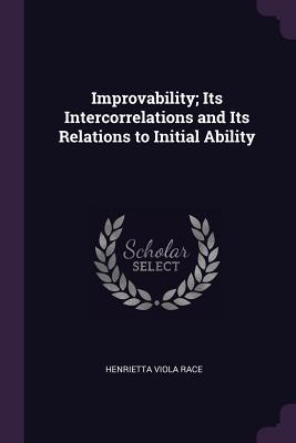 Read Improvability; Its Intercorrelations and Its Relations to Initial Ability - Henrietta Viola Race | ePub