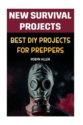 Full Download New Survival Projects: Best DIY Projects for Preppers - Robyn Allen | PDF