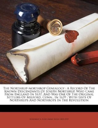 Download The Northrup-northrop Genealogy: A Record Of The Known Descendants Of Joseph Northrup, Who Came From England In 1637, And Was One Of The Original  Of Northrups And Northrops In The Revolution - A. Judd (Ansel Judd) 1833-191 Northrup file in PDF