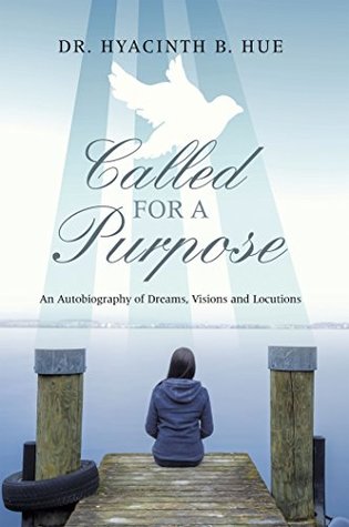 Download Called for a Purpose: An Autobiography of Dreams, Visions and Locutions - Hyacinth B. Hue file in PDF