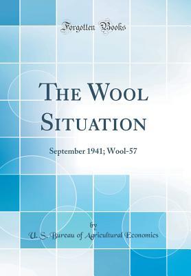 Download The Wool Situation: September 1941; Wool-57 (Classic Reprint) - U.S. Bureau of Agricultural Economics file in PDF