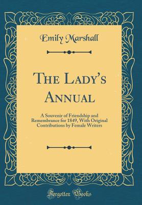 Download The Lady's Annual: A Souvenir of Friendship and Remembrance for 1849, with Original Contributions by Female Writers (Classic Reprint) - Emily Marshall file in ePub