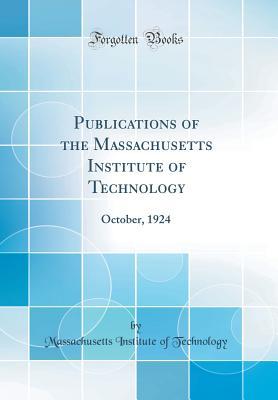 Download Publications of the Massachusetts Institute of Technology: October, 1924 (Classic Reprint) - Massachusetts Institute of Technology file in ePub