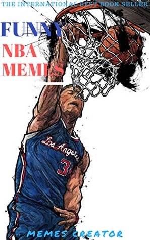 Read FUNNY NBA MEMES: Best Collections Of NBA Memes, Funny Memes - Memes Creator file in ePub