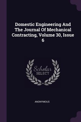 Read Domestic Engineering and the Journal of Mechanical Contracting, Volume 30, Issue 6 - Anonymous file in ePub