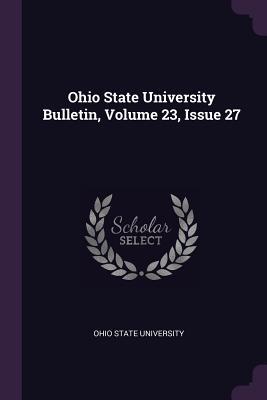 Download Ohio State University Bulletin, Volume 23, Issue 27 - Ohio State University file in PDF