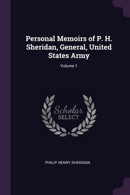 Read Personal Memoirs of P. H. Sheridan, General, United States Army; Volume 1 - Philip Henry Sheridan file in PDF