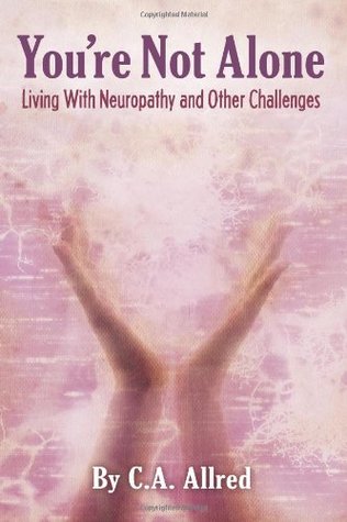 Download You're Not Alone:: Living with Neuropathy and Other Challenges - C.A. Allred | PDF