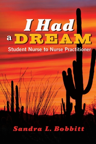 Read Online I Had a Dream: Student Nurse to Nurse Practitioner - Sandra L. Bobbitt file in PDF