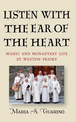 Read Listen with the Ear of the Heart: Music and Monastery Life at Weston Priory - Maria S. Guarino file in PDF