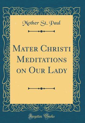 Download Mater Christi Meditations on Our Lady (Classic Reprint) - Mother St Paul file in ePub