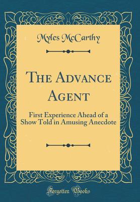 Download The Advance Agent: First Experience Ahead of a Show Told in Amusing Anecdote (Classic Reprint) - Myles McCarthy file in PDF