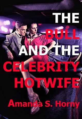 Download The Bull And The Celebrity Hotwife!: Cuckold Older Woman Younger Man Bisexual Rough Unprotected Cheating Short Story (Hot Milfs And Weak Cuckolds Book 20) - Amanda S. Horny | ePub