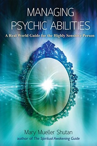 Read Managing Psychic Abilities: A Real World Guide for the Highly Sensitive Person - Mary Mueller Shutan | PDF