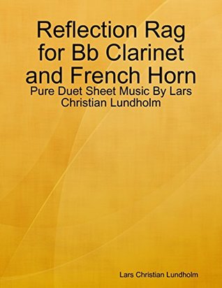 Read Reflection Rag for Bb Clarinet and French Horn - Pure Duet Sheet Music By Lars Christian Lundholm - Lars Christian Lundholm | ePub