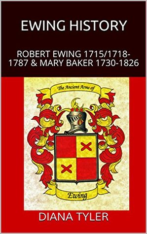 Download EWING HISTORY: ROBERT EWING 1715/1718-1787 & MARY BAKER 1730-1826 (Diana Tylers Short Stories Book 10) - Diana Tyler file in PDF