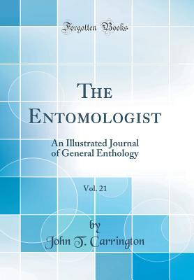 Read The Entomologist, Vol. 21: An Illustrated Journal of General Enthology (Classic Reprint) - John T. Carrington | PDF