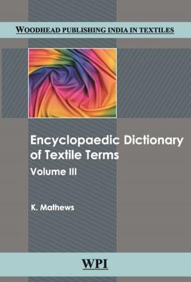 Read Encyclopaedic Dictionary of Textile Terms: Volume 3 - Kolanjikombil Matthews file in PDF