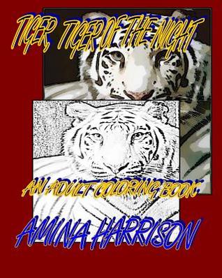 Read Online Tiger, Tiger of the NIght: An adult Coloring Book - Amina Harrison | ePub
