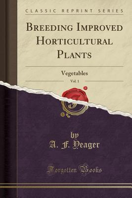 Read Breeding Improved Horticultural Plants, Vol. 1: Vegetables (Classic Reprint) - A F Yeager | ePub