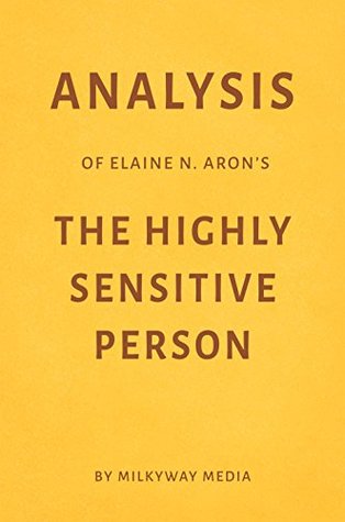 Full Download Analysis of Elaine N. Aron’s The Highly Sensitive Person by Milkyway Media - Milkyway Media file in PDF