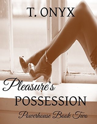 Read Pleasure's Possession (Pleasure's Powerhouse #2) - T. Onyx | ePub