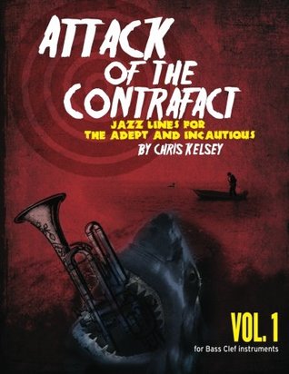 Read Attack of the Contrafact, Vol. 1, for Bass Clef Instruments: Jazz Lines for the Adept and Incautious (Volume 1) - Chris Kelsey file in ePub