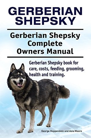 Read Gerberian Shepsky Dog. Gerberian Shepsky dog book for costs, care, feeding, grooming, training and health. Gerberian Shepsky dog Owners Manual. - George Hoppendale | PDF