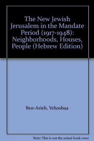 Download The New Jewish Jerusalem in the Mandate Period (1917-1948): Neighborhoods, Houses, People - Yehoshua Ben-Arieh | ePub